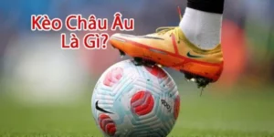 Kèo châu âu là gì?